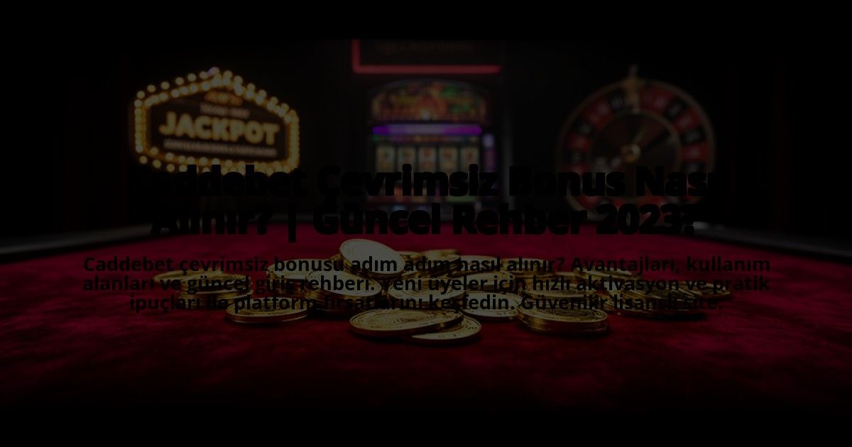 Caddebet-Cevrimsiz-Bonus-Nasil-Alinir-Guncel-Rehber-2023-overlay-1769863376.jpg