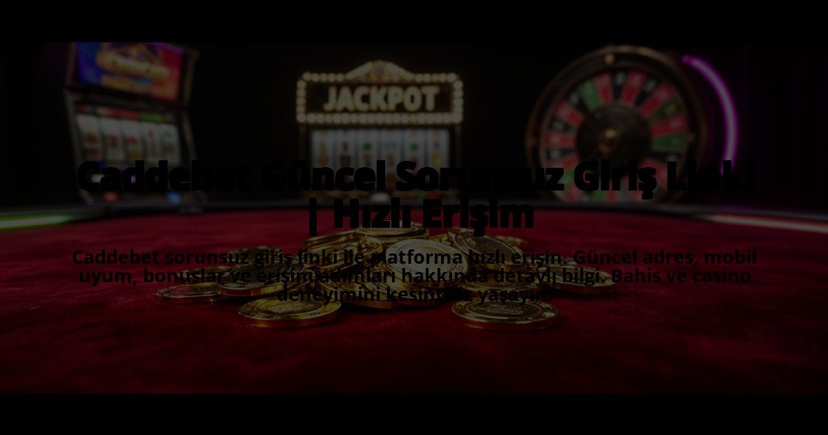 Caddebet-Guncel-Sorunsuz-Giris-Linki-Hizli-Erisim-overlay-1773698262.jpg